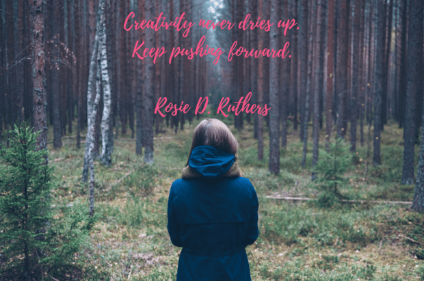 creativity-never-dries-up-keep-pushing-forward-rosie-d-ruthers