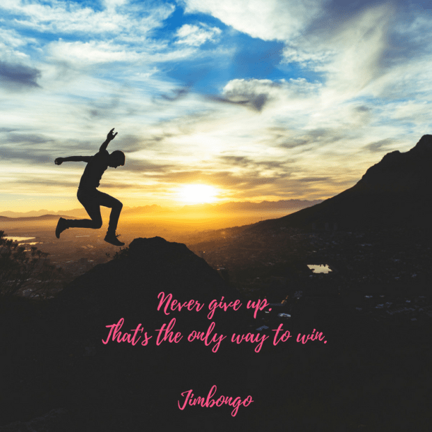 never-give-up-its-the-only-way-to-win-jimbongo